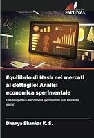 Equilibrio di Nash nei mercati al dettaglio: Analisi economica sperimentale: Una prospettiva di economia sperimentale sulla teoria dei giochi (Italian Edition) 6208769116 Book Cover