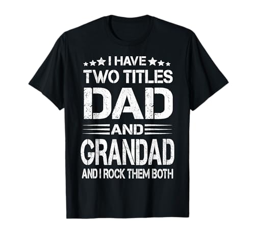I Have Two Titles Dad And Grandad Funny Father's Day Gift T-Shirt