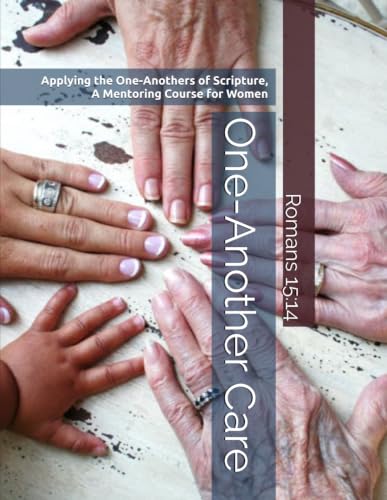 One-Another Care: Applying the One-Anothers of Scripture, A Mentoring Course for Women