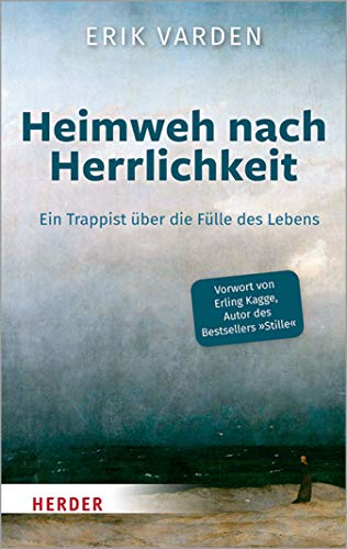 Heimweh nach Herrlichkeit: Ein Trappist über die Fülle des Lebens (German Edition)