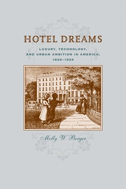 Hotel Dreams: Luxury, Technology, and Urban Ambition in America,