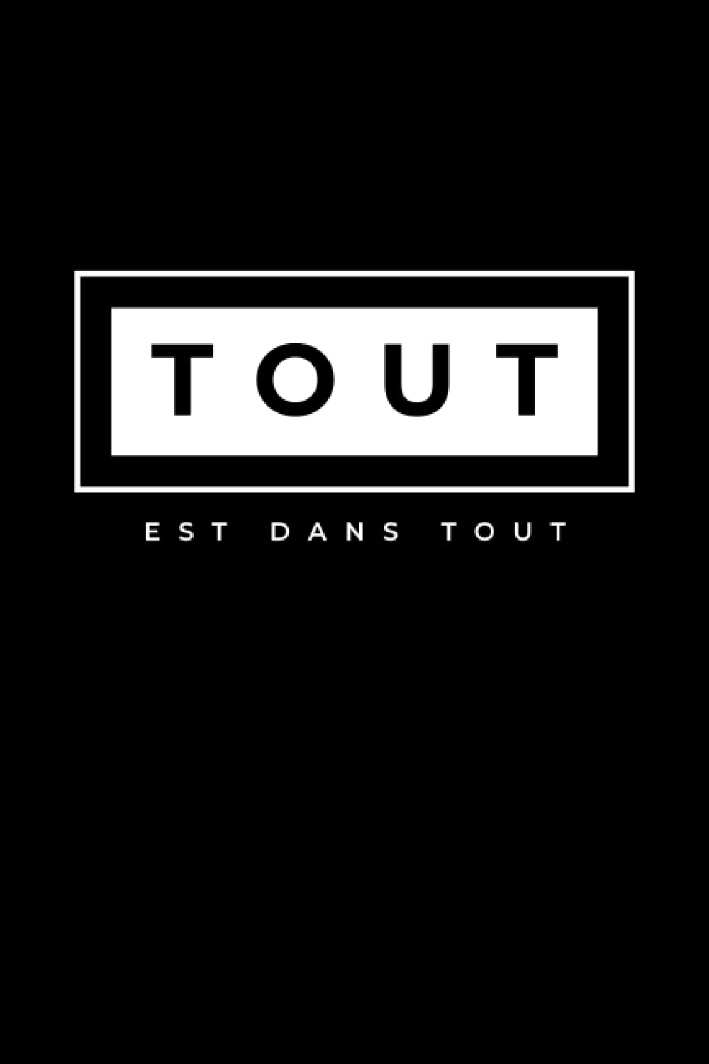 Independently published Cahier de notes "Tout est dans tout" est le cadeau parfait à la personne de votre entourage qui utilise régulièrement cette expression: 120 pages lignées (French Edition)