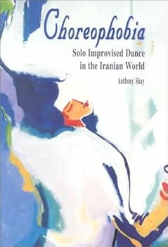 Hardcover Choreophobia: Solo Improvised Dance in the Iranian World (Bibliotheca Iranica: Performing Arts Series) Book