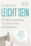 Es darf auch leicht sein: Der Befreiungsschlag für Karriere auf Augenhöhe - Marianne Hamilton 