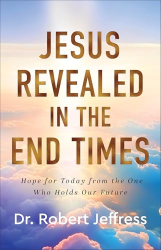 Image of Jesus Revealed in the End Times: Hope for Today from the One Who Holds Our Future