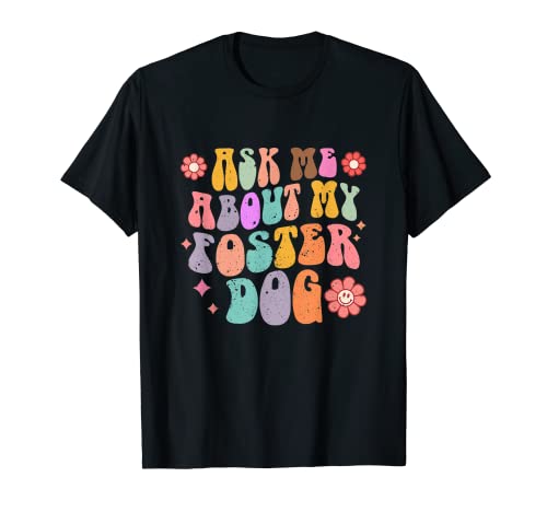 Ask Me About My Foster Dog Retro Groovy Dog Adoption T-Shirt