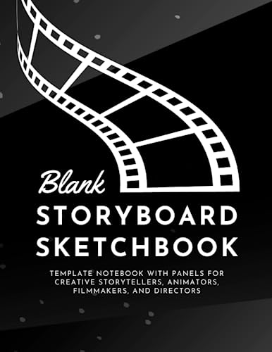 Blank Storyboard Sketchbook: Template Notebook with Panels for Creative Storytellers, Animators, Filmmakers, and Directors