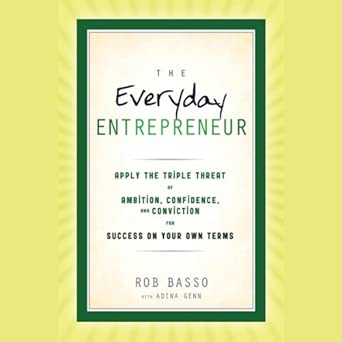 The Everyday Entrepreneur: Apply the Tripple Threat of Ambition, Confidence, and Conviction for Success on Your Own Terms-Wow! eBook