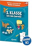 1. Klasse - Ich bin bereit!: Optimal vorbereitet auf das erste Schuljahr - mit Übungen für Deutsch und Mathe - perfekt für die Vorschule und zur Einschulung