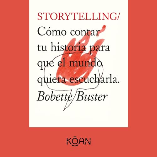 Storytelling. C&amp;oacute;mo contar tu historia para que el mundo quiera escucharla (Completo) [Written by Bobette Buster] episode artwork