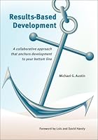 Results-Based Development: A Collaborative Approach That Anchors Development to Your Bottom Line 0972832300 Book Cover