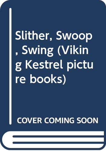 Slither, Swoop, Swing 0670848018 Book Cover