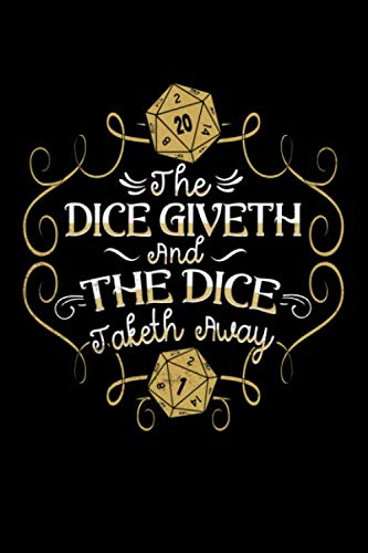 The Dice Giveth And The Dice Taketh Away: Do you love boardgames and rollin the dice? Do you know somene who is always excited to play the next board ... everyone know that the dice make the game.