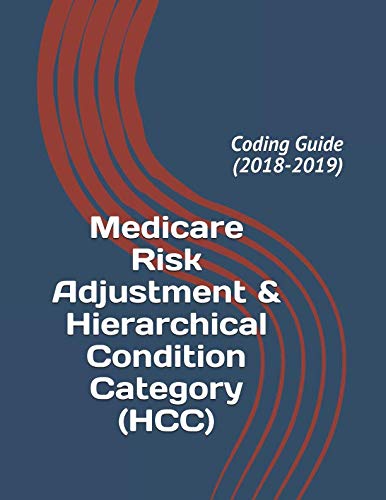 Medicare Risk Adjustment & Hierarchical Condition Category (HCC): Coding Guide (2018-2019)