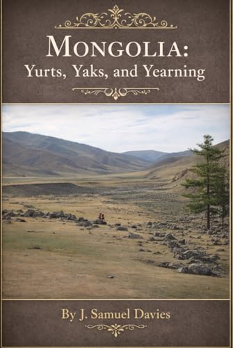 Mongolia: Yurts, Yaks, and Yearnings