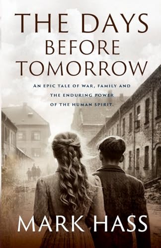 The Days Before Tomorrow: An epic tale of war, family and the enduring power of the human spirit