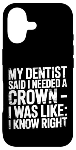 Dentist Said I Need A Crown I Know Right |- �X�}�z�P�[�X iPhone 17 �p