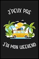J'peux Pas J'ai Mon Weekend : Cahier et Carnet de Note, Cadeau Original Insolite et Dr?le Pour Vos Amis, Amies Ou Potes 1659405726 Book Cover