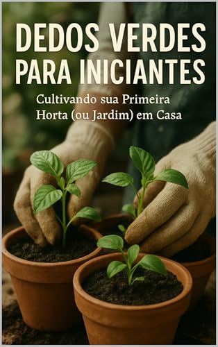 Dedos Verdes para Iniciantes: Cultivando sua Primeira Horta (ou J...