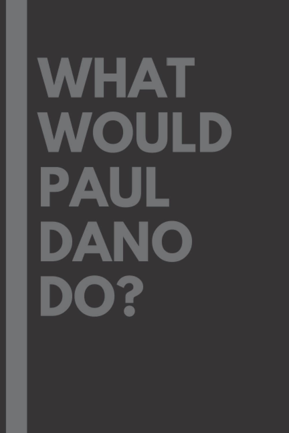 What Would Paul Dano Do?: Lined Journal Notebook, perfect gift for all Paul Dano fans - 6x9 inches - 110pages