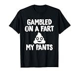 Gambled on a Fart Pooped My Pants Funny T-Shirt