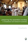 Preparing the Assembly's Worship: A Handbook for Worship Planning (Worship Matters)