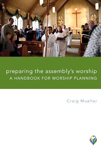 Preparing the Assembly's Worship: A Handbook for Worship Planning (Worship Matters)