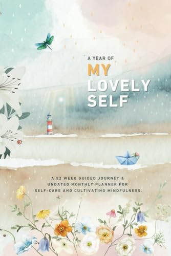 A Year of My Lovely Self - A Mindful Journal for Self-Reflection and Happiness : 12 Month Undated Planner , Daily to 52 weeks Self-Care, Manifestation ... Motivational and positive Flower Quotes