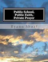 Public School, Public Faith, Private Prayer 1507890338 Book Cover