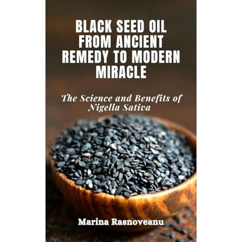 Black Seed Oil: From Ancient Remedy to Modern Miracle Audiolibro Por Marina Rasnoveanu arte de portada