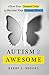 Autism 2 Awesome: Allow Your Greatest Crisis to Become Your Greatest Miracle