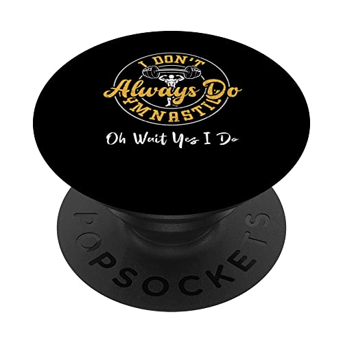 Gymnastics: I Don't Always Do Gymnastics Oh Wait Yes... Gym PopSockets Swappable PopGrip, Black