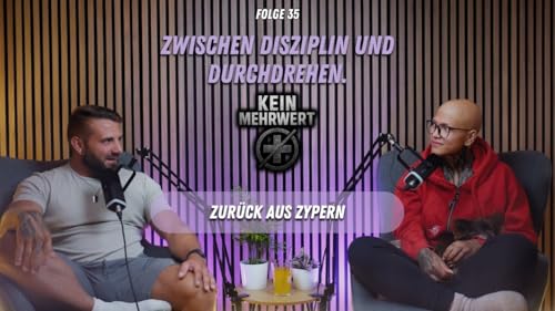 Zur&uuml;ck aus Zypern &ndash; Disziplin, Druck & das echte Leben | KEIN MEHRWERT &ndash; Folge 35