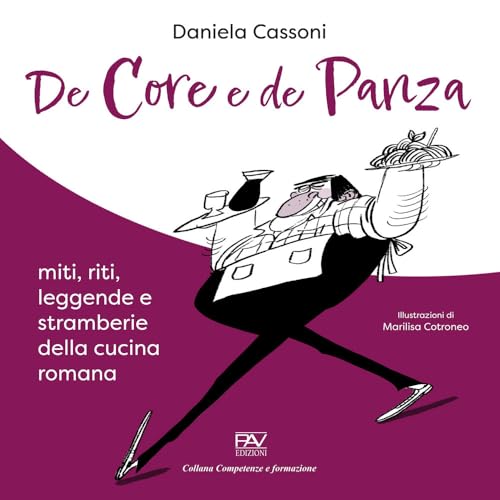 De core e de panza. Miti, riti, leggende e stramberie della cucina romana