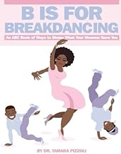 B is for Breakdancing: An ABC Book of Ways to Shake What Your Momma Gave You