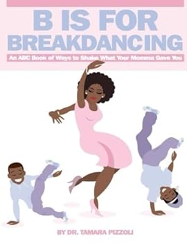 Paperback B is for Breakdancing: An ABC Book of Ways to Shake What Your Momma Gave You Book