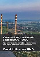 Commodities, the Decade Ahead: 2020 – 2030: Your guide to earning profits (and avoiding losses) from trading the 43 most liquid commodities 1734911611 Book Cover