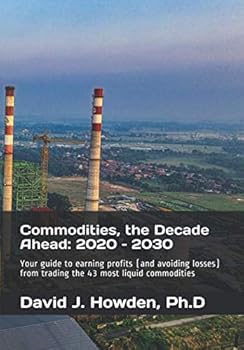 Paperback Commodities, the Decade Ahead: 2020 – 2030: Your guide to earning profits (and avoiding losses) from trading the 43 most liquid commodities (The Almanac of Commodities) Book