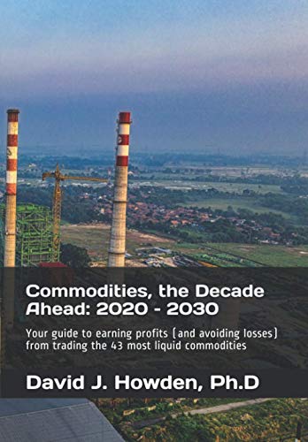 Commodities, the Decade Ahead: 2020 – 2030: Your guide to earning profits (and avoiding losses) from trading the 43 most liquid commodities (The Almanac of Commodities)