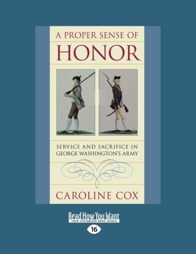 A Proper Sense of Honor: Service and Sacrifice in George Washington's Army