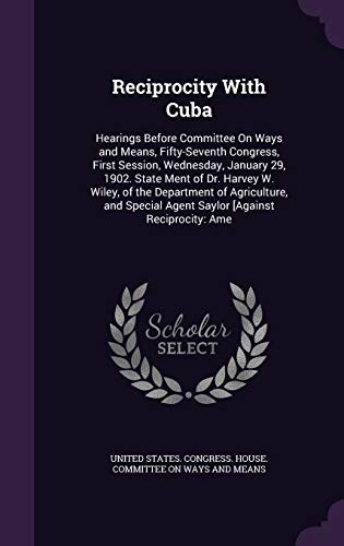 Reciprocity With Cuba: Hearings Before Committee On Ways and Means, Fifty-Seventh Congress, First Session, Wednesday, January 29, 1902. State Ment of ... Agent Saylor [Against Reciprocity: Ame