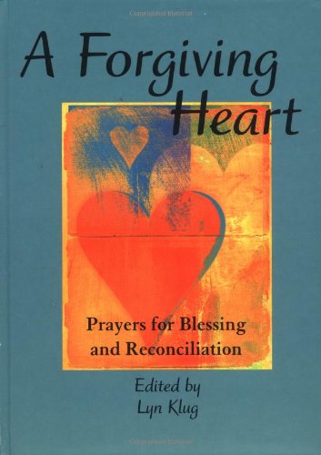 A forgiving heart: prayers for blessing and reconciliation