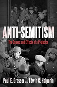 Anti-Semitism: The Causes and Effects of a Prejudice by [Paul E Grosser, Edwin G. Halperin, Robert St. John]