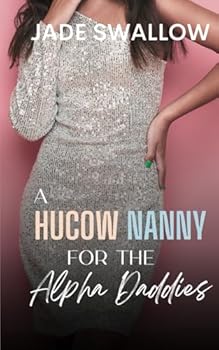 Paperback A Hucow Nanny for the Alpha Daddies: An Age Gap Reverse Harem Why Choose Omegaverse Fated Mates Novella with Pregnancy and Milking (Omegaverse Daddies) Book
