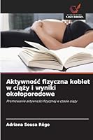 Aktywnosc fizyczna kobiet w ciazy i wyniki okoloporodowe: Promowanie aktywnosci fizycznej w czasie ciazy (Polish Edition) 6208791510 Book Cover