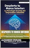  Despierta tu Marca Interior: La Psicología Esencial del Emprendedor Imbatible (Spanish Edition)