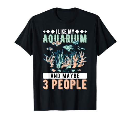 Me gusta mi acuario y quizás 3 personas acuarista Camiseta