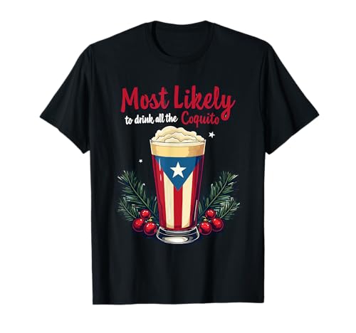 Most Likely To Drink Coquito Puerto Rican Coquito Christmas T-Shirt