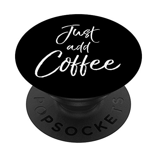 Funny Coffee Saying for Women Cute Quote Just Add Coffee PopSockets Support et Grip pour Smartphones et Tablettes