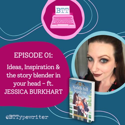 Episode 1 ft. Jessica Burkhart: Ideas, Inspiration & the story blender in your head